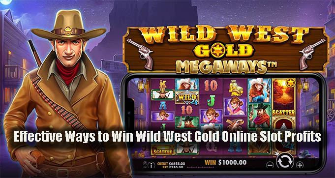 Effective Ways to Win Wild West Gold Online Slot Profits