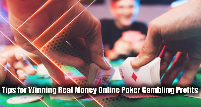 Tips for Winning Real Money Online Poker Gambling Profits